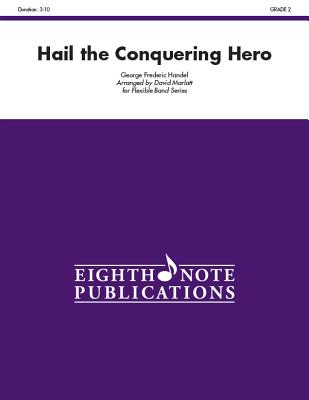 Hail the Conquering Hero: Conductor Score & Parts - Handel, George Frederick (Composer), and Marlatt, David (Composer)