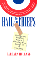 Hail to the Chiefs: Presidential Mischief, Morals, and Malarkey from George W. to George W.