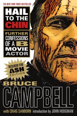 Hail to the Chin: Further Confessions of A B Movie Actor - Campbell, Bruce, and Sanborn, Craig, and Hodgman, John (Introduction by)