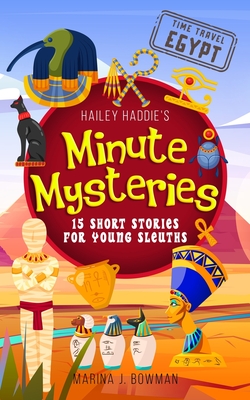Hailey Haddie's Minute Mysteries Time Travel Egypt: 15 Short Stories For Young Sleuths - Bowman, Marina J, and Code Pineapple (Producer)