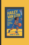 Hailey Van Lith: The Inspiring Story of a Fearless Basketball Star (Basketball Biography Book for Kids)