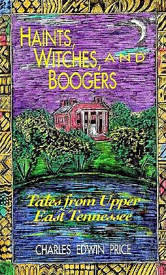 Haints, Witches, and Boogers: Tales from Upper East Tennessee - Price, Charles Edwin, and Blaustein, Richard (Foreword by)