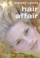 Hair Affair: The Lowdown on Getting Gorgeous Hair