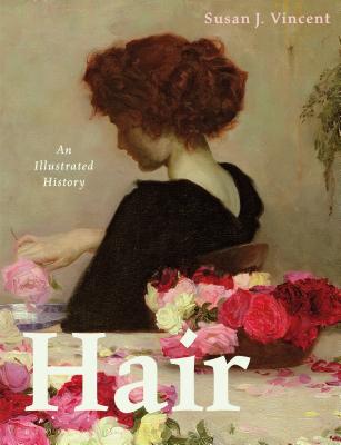 Hair: An Illustrated History - Vincent, Susan J.