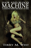 Hair and Blood Machine: A Romance from the Heart of Hell