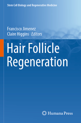 Hair Follicle Regeneration - Jimenez, Francisco (Editor), and Higgins, Claire (Editor)