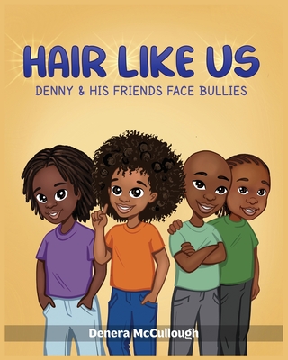 Hair Like Us: Denny & His Friends Face Bullies - McCullough, Denera