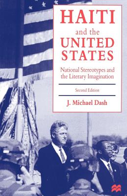 Haiti and the United States: National Stereotypes and the Literary Imagination - Dash, J Michael, Dr.