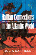 Haitian Connections in the Atlantic World: Recognition After Revolution