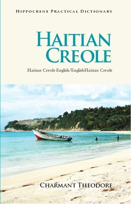 Haitian Creole Practical Dictionary: Haitian Creole-English/English-Haitian Creole - Theodore, Charmant