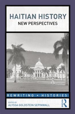Haitian History: New Perspectives - Sepinwall, Alyssa (Editor)
