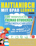 Haitianisch Mit Spa Lernen - Fr Anfnger: Einfach Und Mittelstufe - 100 Wesentliche Themas Studieren Mit Wortsuchrtsel - Vol.1