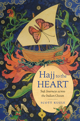 Hajj to the Heart: Sufi Journeys across the Indian Ocean - Kugle, Scott