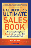 Hal Becker's Ultimate Sales Book: A Revolutionary Training Manual Guaranteed to Improve Your Skills and Inflate Your Net Worth
