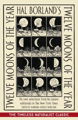 Hal Borland's: Twelve Moons of the Year - Borland, Hal, and Borland, Barbara Dodge (Editor)