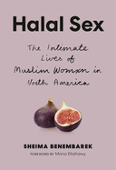 Halal Sex: The Intimate Lives of Muslim Women in North America