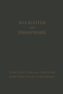 Halbleiter Und Phosphore / Semiconductors and Phosphors / Semiconducteurs Et Phosphores: Vortrage Des Internationalen Kolloquiums 1956 "Halbleiter Und Phosphore" in Garmisch-Partenkirchen