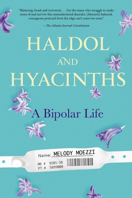 Haldol and Hyacinths: A Bipolar Life - Moezzi, Melody