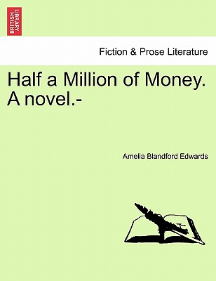 Half a Million of Money. a Novel.- - Edwards, Amelia Blandford