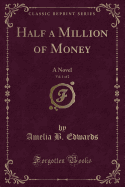 Half a Million of Money, Vol. 1 of 2: A Novel (Classic Reprint)