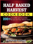 Half Baked Harvest Cookbook: 200+ Incredible and Irresistible Recipes for Your Whole Family