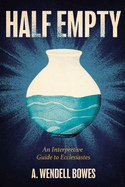 Half Empty: An Interpretive Guide to Ecclesiastes