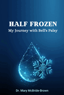 Half Frozen My Journey with Bell's Palsy