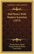 Half Hours with Modern Scientists (1872)