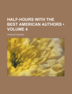 Half-Hours with the Best American Authors Volume 4