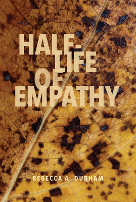 Half-Life of Empathy - Durham, Rebecca A