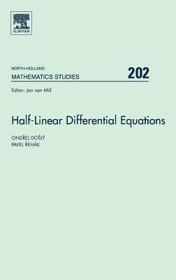 Half-Linear Differential Equations: Volume 202 - Dosly, Ondrej, and Rehak, Pavel