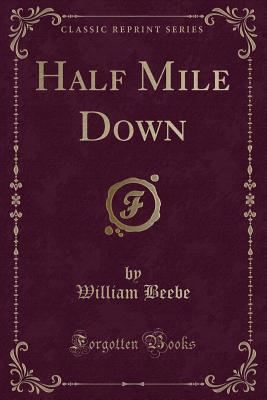 Half Mile Down (Classic Reprint) - Beebe, William