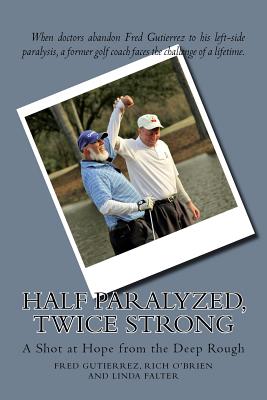 Half Paralyzed, Twice Strong - Gutierrez, Fred, and Falter, Linda, and O'Brien, Rich