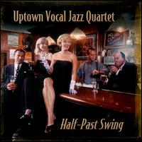 Half-Past Swing - Uptown Vocal Jazz Quartet
