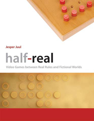 Half-Real: Video Games Between Real Rules and Fictional Worlds - Juul, Jesper