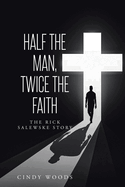 Half the Man, Twice the Faith: The Rick Salewske Story