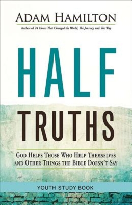 Half Truths Youth Study Book: God Helps Those Who Help Themselves and Other Things the Bible Doesn't Say - Hamilton, Adam
