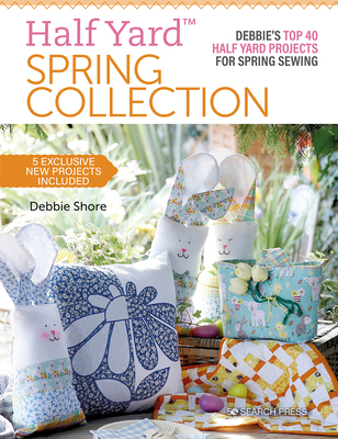 Half YardTM Spring Collection: Debbie'S Top 40 Half Yard Projects for Spring Sewing - Shore, Debbie