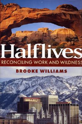 Halflives: Reconciling Work and Wildness - Williams, Brooke