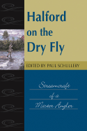 Halford on the Dry Fly: Streamcraft of a Master Angler