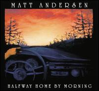 Halfway Home by Morning - Matt Andersen