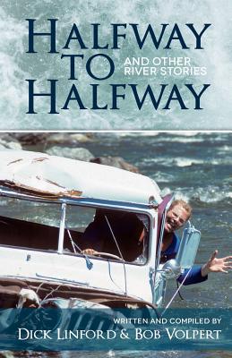 Halfway to Halfway & Other River Stories - Linford, Dick, and Burke, Mike (Contributions by), and Cassidy, John (Contributions by)