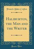 Haliburton, the Man and the Writer (Classic Reprint)