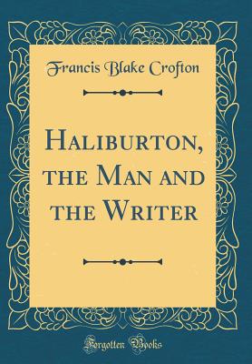 Haliburton, the Man and the Writer (Classic Reprint) - Crofton, Francis Blake