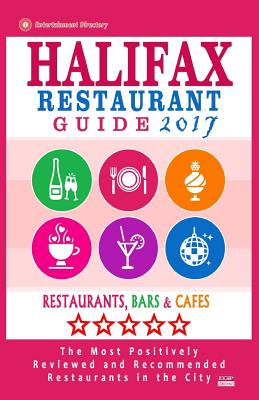 Halifax Restaurant Guide 2017: Best Rated Restaurants in Halifax, Canada - 500 Restaurants, Bars and Cafs Recommended for Visitors, 2017 - Gillard, Stuart F