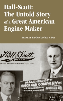 Hall-Scott: The Untold Story of a Great American Engine Maker - Dias, Ric A., and Bradford, Francis H.