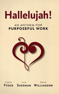 Hallelujah!: An Anthem for Purposeful Work - Fyock, Cathy, and Sussman, Lyle, Ph.D., and Williamson, Kevin