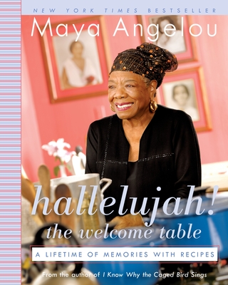 Hallelujah! the Welcome Table: A Lifetime of Memories with Recipes - Angelou, Maya, Dr.