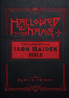 Hallowed by Their Name: The Unofficial Iron Maiden Bible - Popoff, Martin