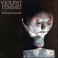 Hallowed Ground - Violent Femmes